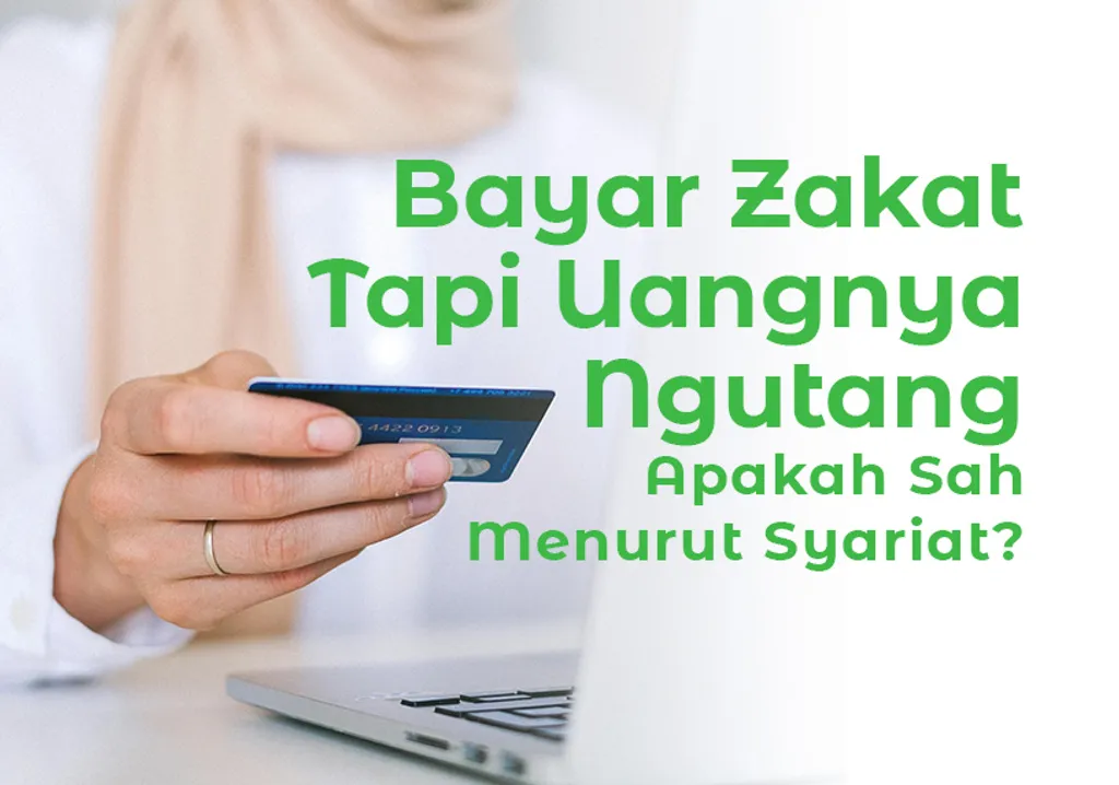Bayar Zakat Tapi Uangnya Ngutang Apakah Sah Menurut Syariat